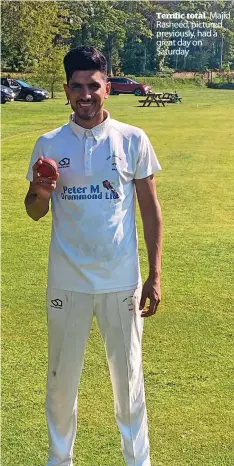  ?? ?? Terrific total Majid Rasheed, pictured previously, had a great day on Saturday