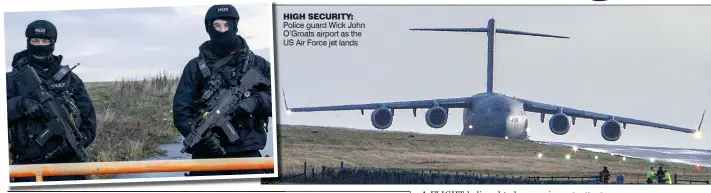  ??  ?? HIGH SECURITY: Police guard Wick John O’Groats airport as the US Air Force jet lands