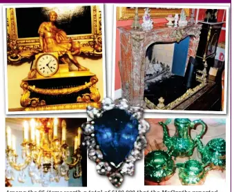  ??  ?? Among the 95 items worth h a total of £180,000 £180 000 that the th McGraths reported stolen in April 2015 were, clockwise from top left, a mantel clock, red marble fireplace, tea set, a sapphire and diamond ring and a chandelier