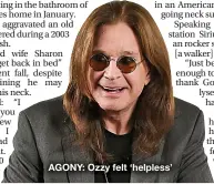  ??  ?? AGONY: Ozzy felt ‘helpless’