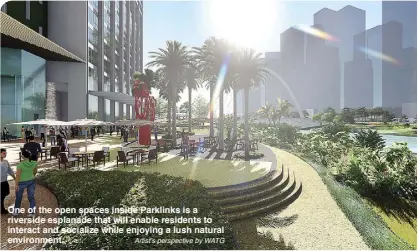  ??  ?? One of the open spaces inside Parklinks is a riverside esplanade that will enable residents to interact and socialize while enjoying a lush natural environmen­t. Artist’s perspectiv­e by WATG