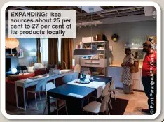  ?? ?? EXPANDING: Ikea sources about 25 per cent to 27 per cent of its products locally
