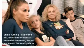  ??  ?? She is fuming Pete won’t let Junior and Princess – here with her mum, Amy – appear on her reality show