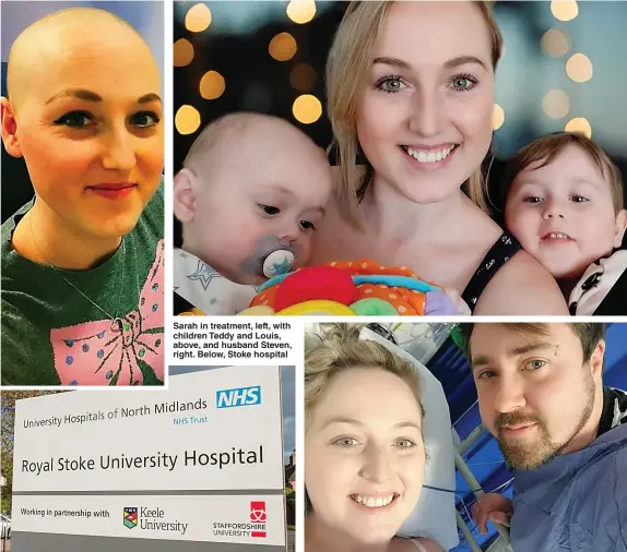  ?? Pictures: SWNS ?? Sarah in treatment, left, with children Teddy and Louis, above, and husband Steven, right. Below, Stoke hospital
