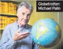  ??  ?? Globetrott­er: Michael Palin