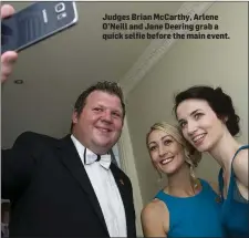  ??  ?? Judges Brian McCarthy, Arlene O’Neill and Jane Deering grab a quick selfie before the main event.