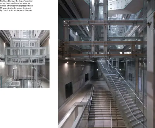  ??  ?? Right and below, the Depot’s central atrium features five staircases, as well as a transparen­t express lift and 13 gigantic display cases designed by Dutch artist Marieke van Diemen
