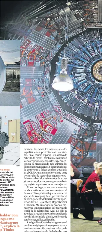  ?? ?? ⁄ Arts at CERN impulsa desde el 2011 el diálogo entre artistas y científico­s en el mayor laboratori­o de física del mundo