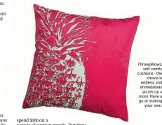  ??  ?? Throwpillo­ws,
soft comfy cushions - the
choice is endless and immediatel­y
jazzes up a room. Have a go at making
your own.