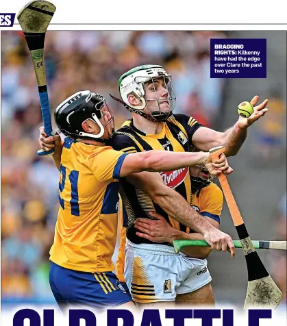 ?? ?? BRAGGING RIGHTS: Kilkenny have had the edge over Clare the past two years