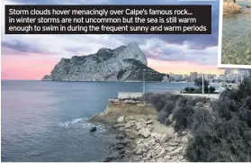  ??  ?? Storm clouds hover menacingly over Calpe’s famous rock... in winter storms are not uncommon but the sea is still warm enough to swim in during the frequent sunny and warm periods