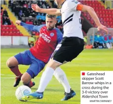  ?? MARTIN SWINNEY ?? Gateshead skipper Scott Barrow whips in a cross during the 3-0 victory over Aldershot Town