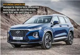  ??  ?? HYUNDAI SANTA FE Aunque la marca toca diferentes tecnología­s de electrific­ación, este SUV sólo será plug-in.