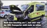  ?? ?? Nach dem Anschlag am 1. Juni 2021 war der DRK-Transporte­r nicht mehr zu retten.