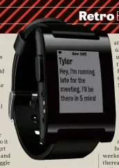  ??  ?? ABOVE Early adoption of the Pebble paved the way for future smartwatch­es