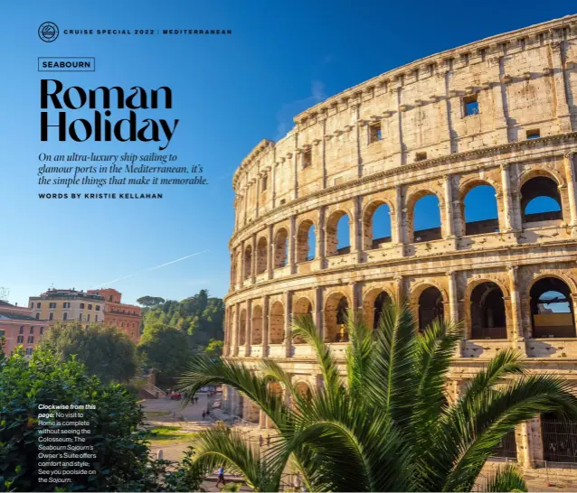  ?? ?? Clockwise from this page: No visit to Rome is complete without seeing the Colosseum; The Seabourn Sojourn’s Owner’s Suite offers comfort and style; See you poolside on the Sojourn.