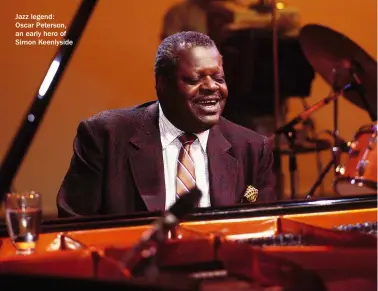  ?? ?? Jazz legend:
Oscar Peterson, an early hero of Simon Keenlyside