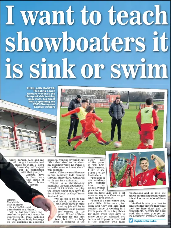  ?? Pictures: ANDREW POWELL and MIKE HEWITT ?? PUPIL AND MASTER: Fledgling coach Gerrard watches the Liverpool kids training and, inset, his finest hour, captaining the 2005 Champions League winners