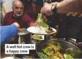  ??  ?? A well fed crew is a happy crew