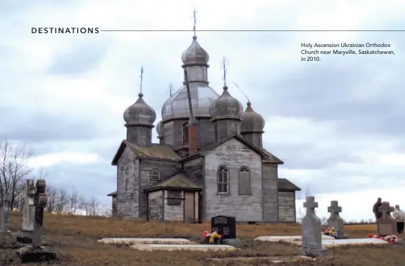  ??  ?? Caption Holy Ascension Ukrainian Orthodox Church near Maryville, Saskatchew­an, in 2010.
