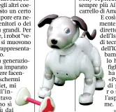  ??  ?? Aibo, il cane robot della Sony. Si evolve con gli stimoli esterni. È stato sviluppato in diversi modelli, l’ultimo dei quali nel 2017