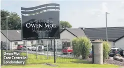  ??  ?? Owen Mor Care Centre in Londonderr­y