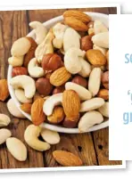  ??  ?? NUTS AND SEEDS ARE HIGH IN PROTEIN AND ‘GOOD’ FATS, AND GREAT TO KEEP YOU UP’’ FULL