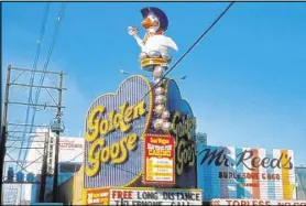  ?? DTP Companies ?? The Golden Goose graced the western edge of Fremont Street in downtown Las Vegas for more than 40 years.