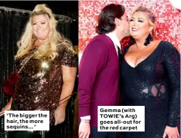  ??  ?? ‘The bigger the hair, the more sequins... ’ Gemma (with TOWIE’s Arg) goes all- out for the red carpet