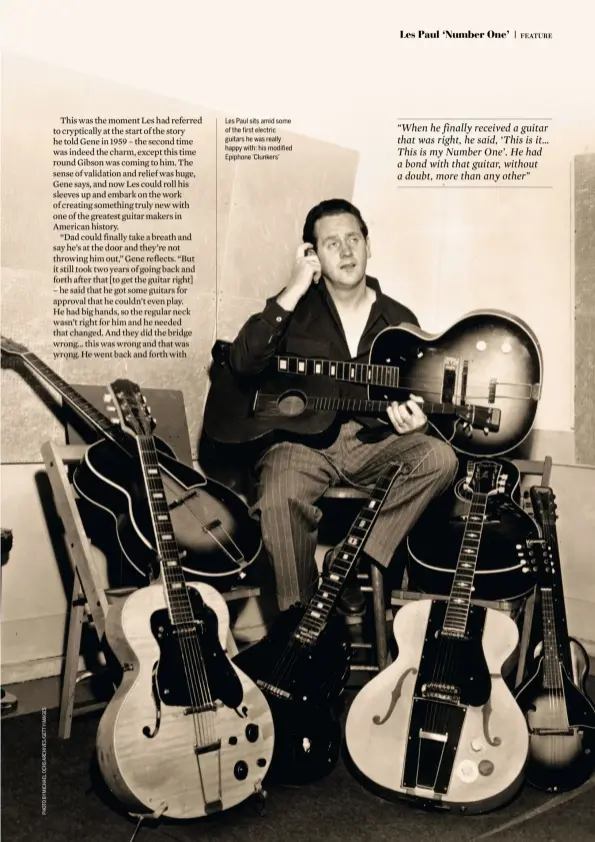  ??  ?? Les Paul sits amid some of the first electric guitars he was really happy with: his modified Epiphone ‘Clunkers’