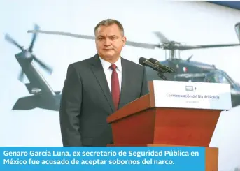  ?? ?? Genaro García Luna, ex secretario de Seguridad Pública en México fue acusado de aceptar sobornos del narco.