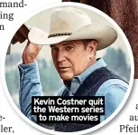  ?? ?? Kevin Costner quit the Western series to make movies