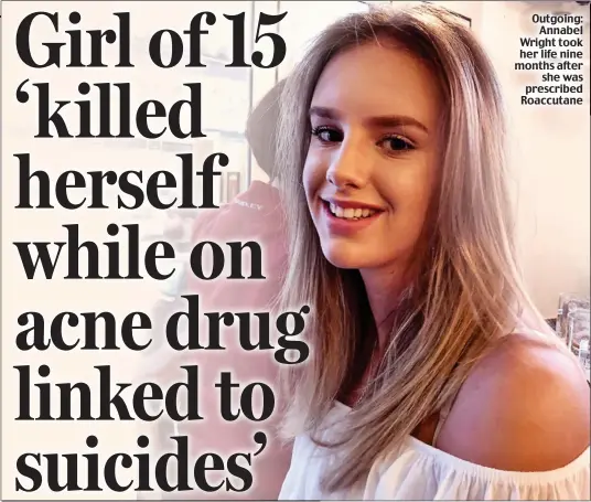  ?? ?? Outgoing: Annabel Wright took her life nine months after she was prescribed Roaccutane