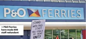  ?? ?? P&O Ferries have made 800 staff redundant
