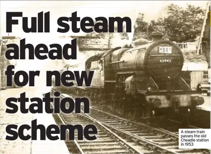  ??  ?? A steam train passes the old Cheadle station in 1953