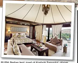  ??  ?? PLUSH: Berber tent, inset at Kasbah Tamadot, above
