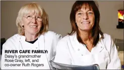  ??  ?? RIVER CAFE FAMILY: Daisy’s grandmothe­r Rose Gray, left, and co-owner Ruth Rogers