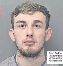  ??  ?? Ryan Pedder attacked his victim with a kitchen knife