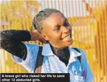  ?? ?? A brave girl who risked her life to save other 12 abducted girls.