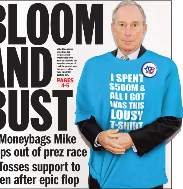  ??  ?? Mike Bloomberg ended his bid for president Wednesday with little to show for the massive amount of cash he poured into the race — other than this little parting gift.