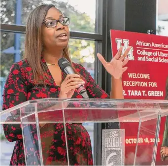  ?? University of Houston ?? Tara Green is the founding chair and College of Liberal Arts and Social Sciences distinguis­hed professor of the department of African American studies at the University of Houston.