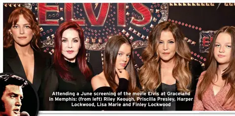  ?? ?? Attending a June screening of the movie Elvis at Graceland in Memphis: (from left) Riley Keough, Priscilla Presley, Harper Lockwood, Lisa Marie and Finley Lockwood