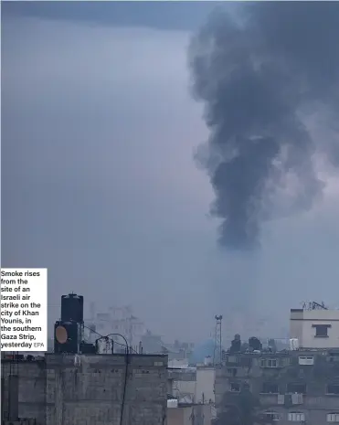  ?? EPA ?? Smoke rises from the site of an Israeli air strike on the city of Khan Younis, in the southern Gaza Strip, yesterday