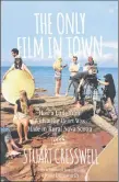  ?? SUBMITTED ?? The Only Film in Town was written by Stuart Creswell.