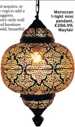  ??  ?? Moroccan 1-light mini pendant, £286.99, Wayfair