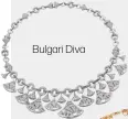  ??  ?? BULGARI DIVA