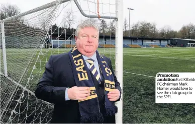  ??  ?? Promotion ambition East Kilbride FC chairman Mark Horner would love to see the club go up to the SPFL