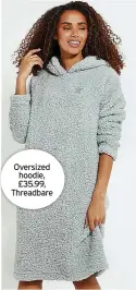  ?? ?? Oversized hoodie, £35.99, Threadbare