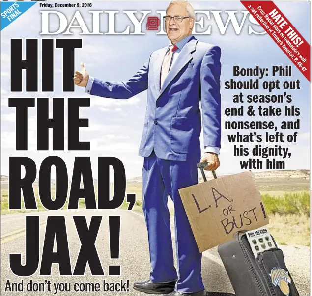  ??  ?? Phil Jackson’s time as Knicks president needs to come to an end after criticizin­g his star player and offending NBA’s best.