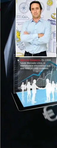  ??  ?? Marcos Galperín. En 1999 fundó Mercado Libre, el marketplac­e electrónic­o que vale US$ 10.000 millones.